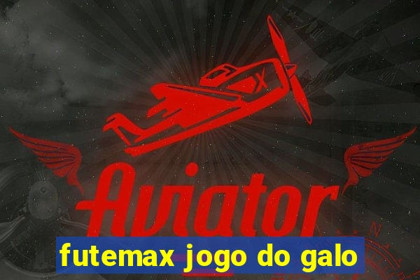 futemax jogo do galo